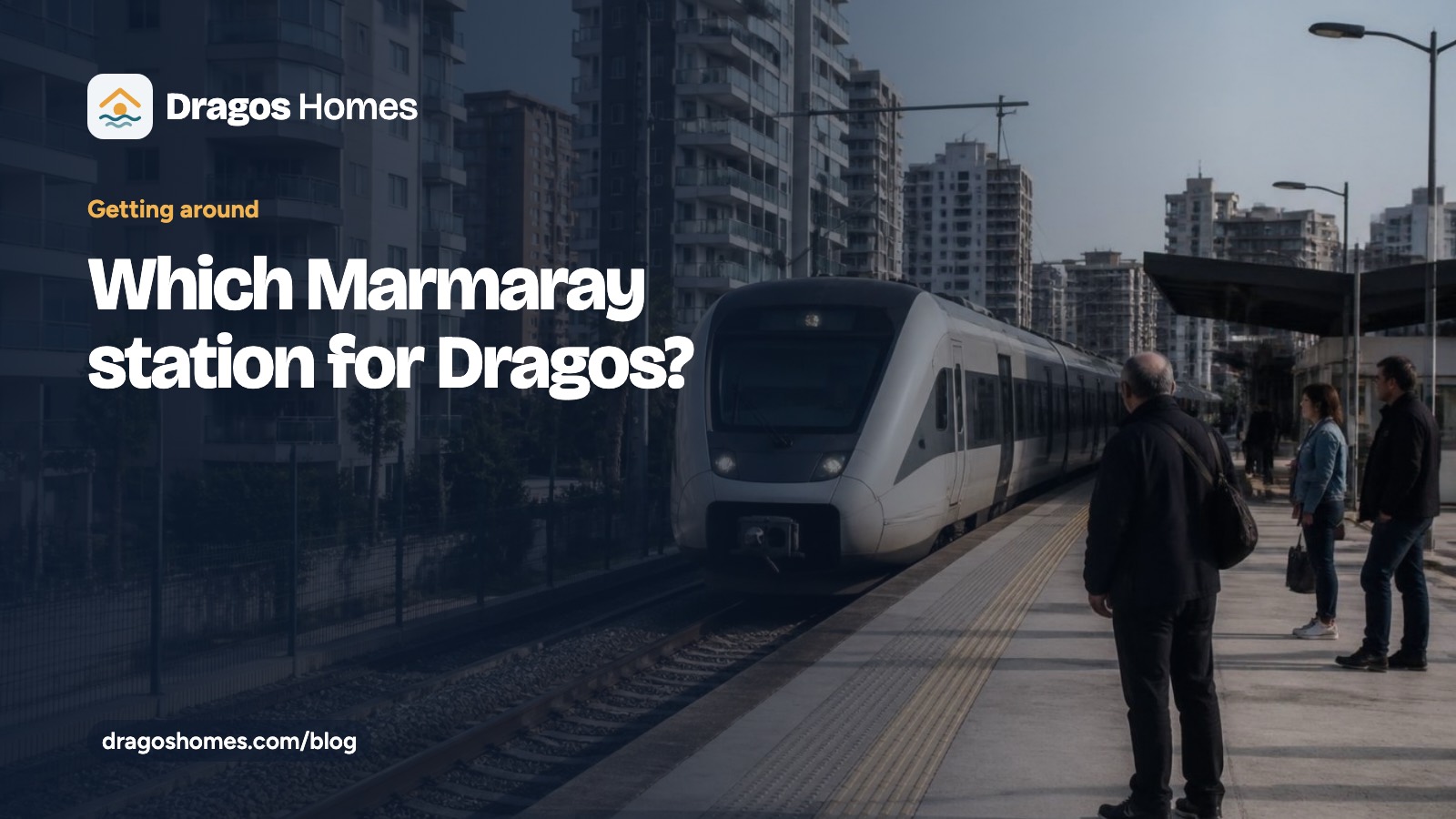 “Which Marmaray station for Dragos” başlıklı Dragos Homes rehber kartı; bir banliyö peronundaki tren fotoğrafı üzerinde