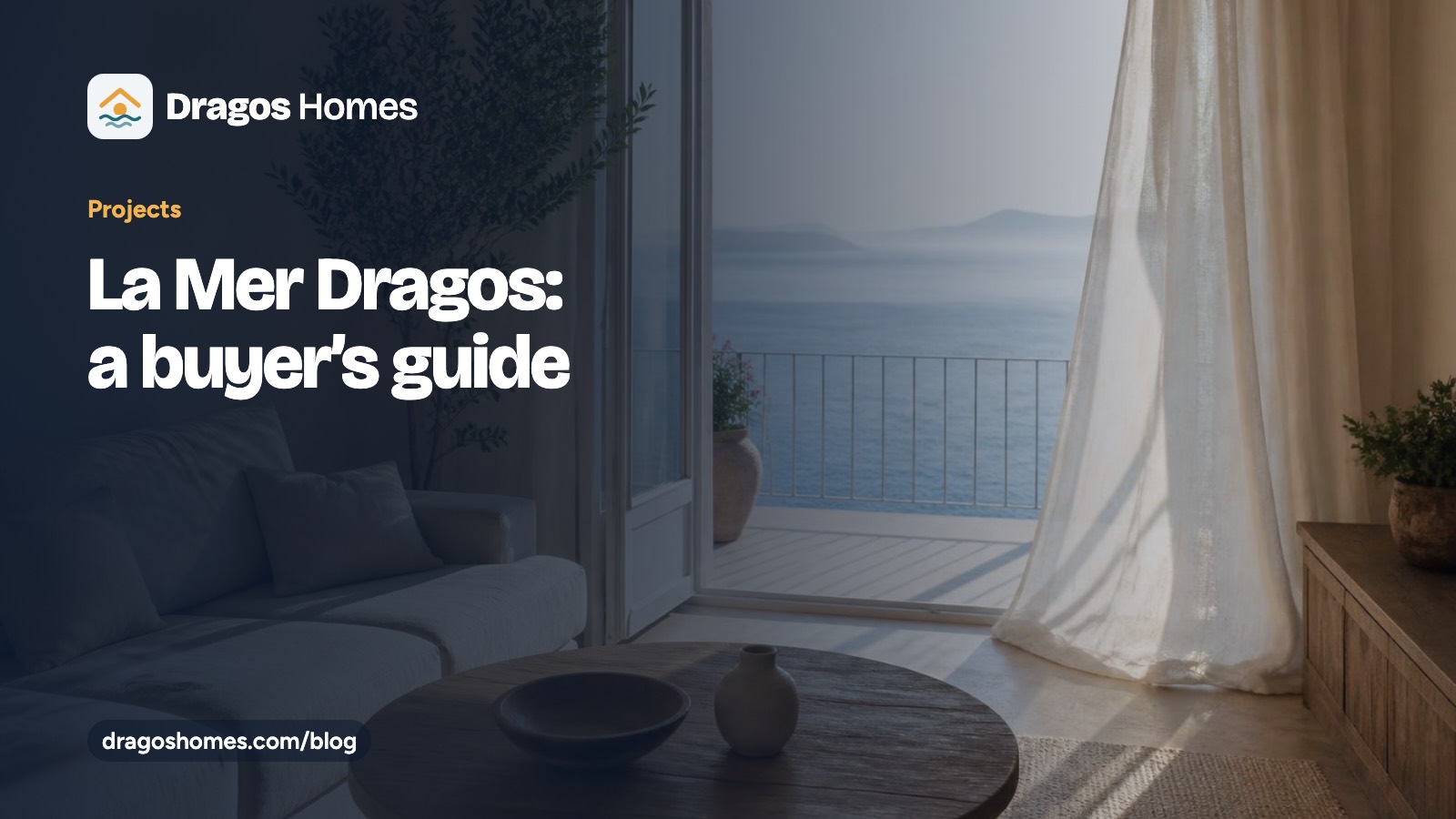 “La Mer Dragos, a buyer’s guide” başlıklı Dragos Homes rehber kartı; deniz manzaralı balkona açılan bir oturma odası fotoğrafı üzerinde